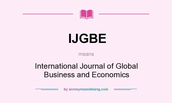 What does IJGBE mean? It stands for International Journal of Global Business and Economics