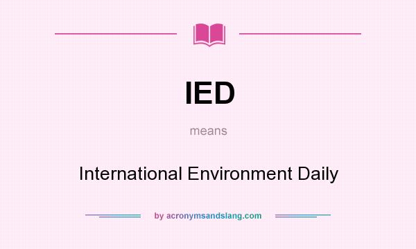 What does IED mean? It stands for International Environment Daily