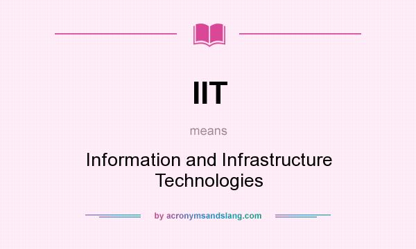 What does IIT mean? It stands for Information and Infrastructure Technologies