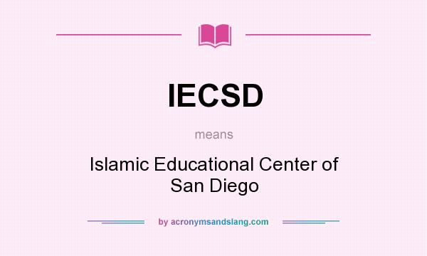 What does IECSD mean? It stands for Islamic Educational Center of San Diego
