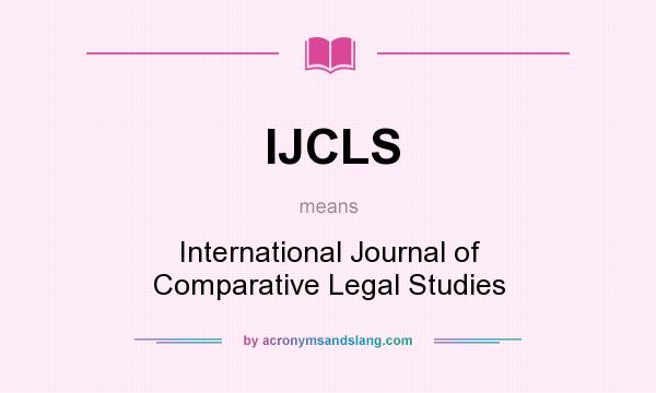 What does IJCLS mean? It stands for International Journal of Comparative Legal Studies