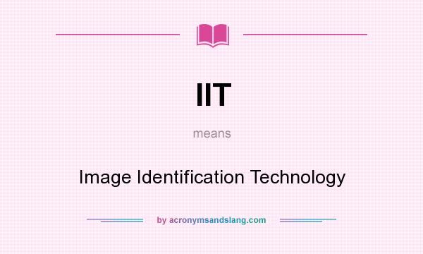 What does IIT mean? It stands for Image Identification Technology