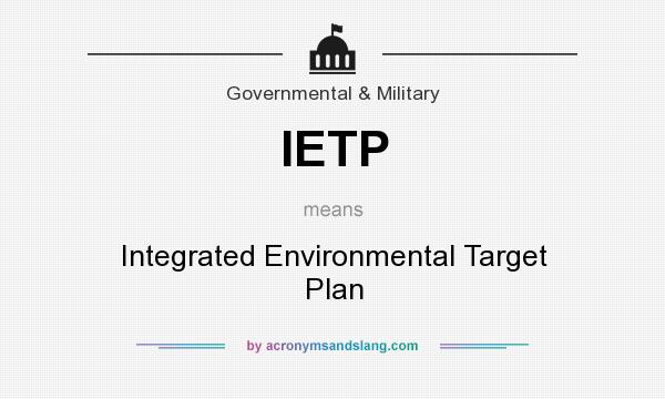 What does IETP mean? It stands for Integrated Environmental Target Plan