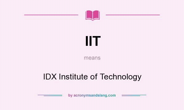 What does IIT mean? It stands for IDX Institute of Technology