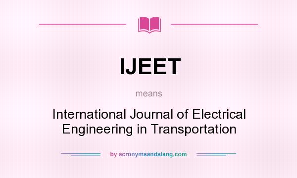 What does IJEET mean? It stands for International Journal of Electrical Engineering in Transportation