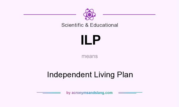 What does ILP mean? It stands for Independent Living Plan
