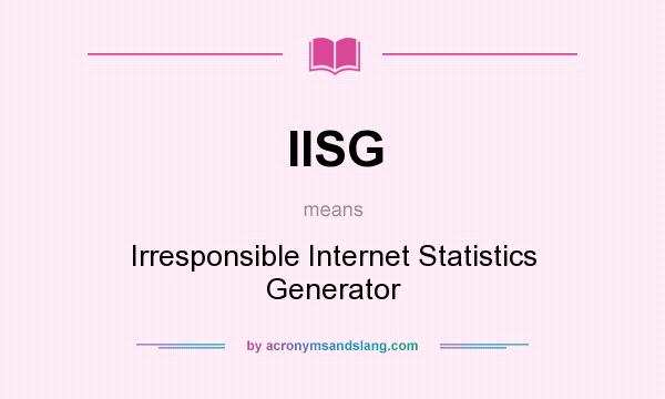 What does IISG mean? It stands for Irresponsible Internet Statistics Generator