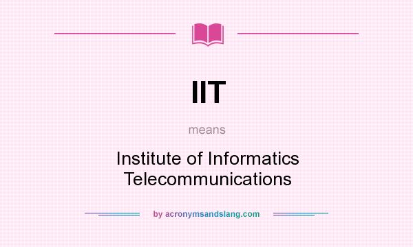 What does IIT mean? It stands for Institute of Informatics Telecommunications
