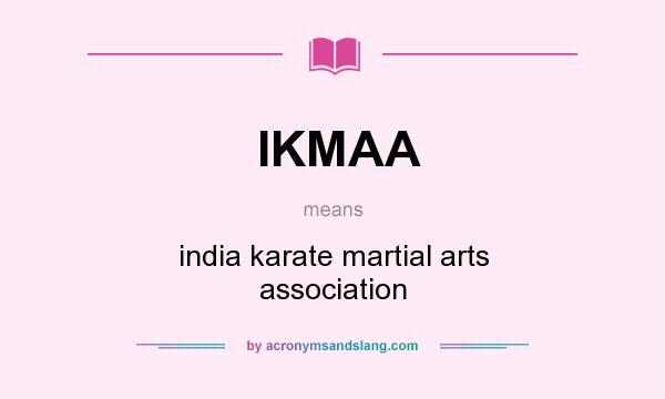 What does IKMAA mean? It stands for india karate martial arts association