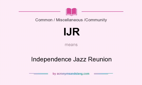 What does IJR mean? It stands for Independence Jazz Reunion