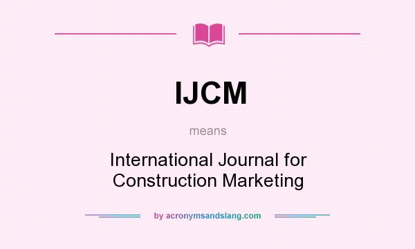 What does IJCM mean? It stands for International Journal for Construction Marketing