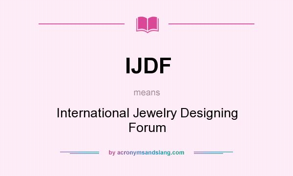 What does IJDF mean? It stands for International Jewelry Designing Forum