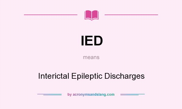 What does IED mean? It stands for Interictal Epileptic Discharges