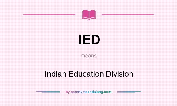 What does IED mean? It stands for Indian Education Division