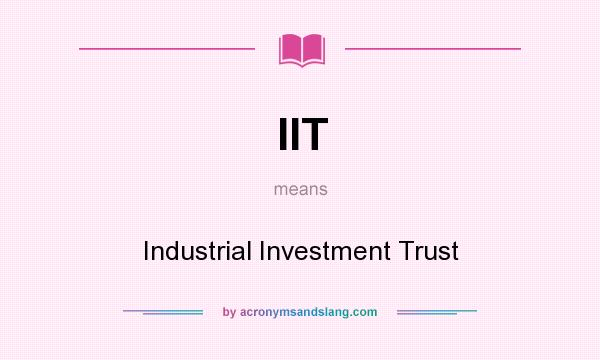 What does IIT mean? It stands for Industrial Investment Trust