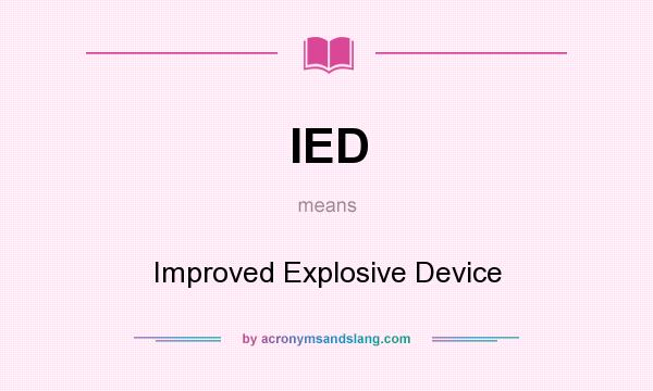 What does IED mean? It stands for Improved Explosive Device