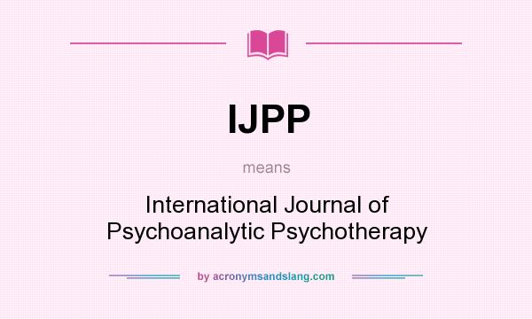 What does IJPP mean? It stands for International Journal of Psychoanalytic Psychotherapy