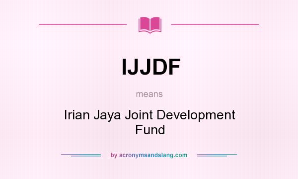 What does IJJDF mean? It stands for Irian Jaya Joint Development Fund