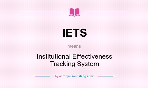 What does IETS mean? It stands for Institutional Effectiveness Tracking System