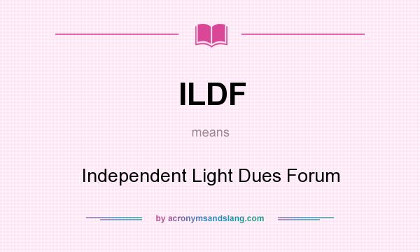 What does ILDF mean? It stands for Independent Light Dues Forum