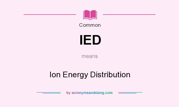 What does IED mean? It stands for Ion Energy Distribution