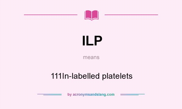 What does ILP mean? It stands for 111In-labelled platelets