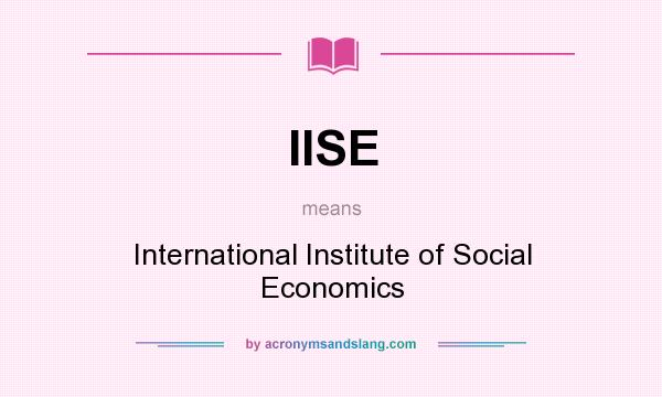 What does IISE mean? It stands for International Institute of Social Economics