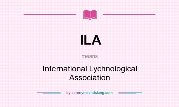 What does ILA mean? It stands for International Lychnological Association