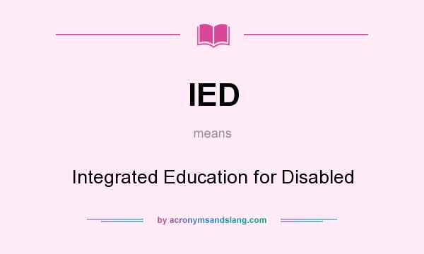 What does IED mean? It stands for Integrated Education for Disabled