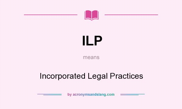 What does ILP mean? It stands for Incorporated Legal Practices