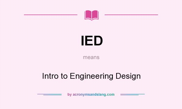What does IED mean? It stands for Intro to Engineering Design