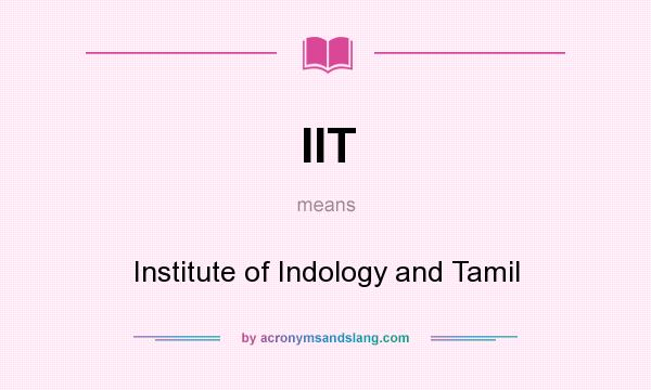What does IIT mean? It stands for Institute of Indology and Tamil