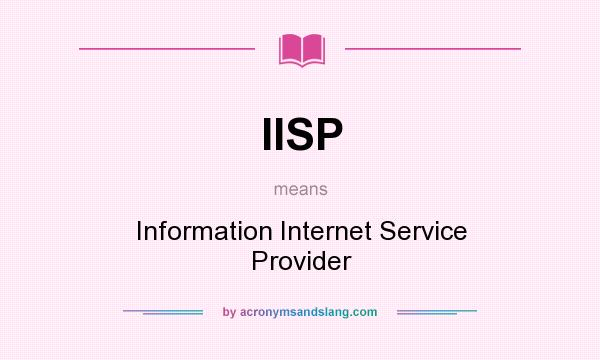 What does IISP mean? It stands for Information Internet Service Provider