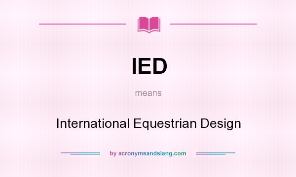 What does IED mean? It stands for International Equestrian Design