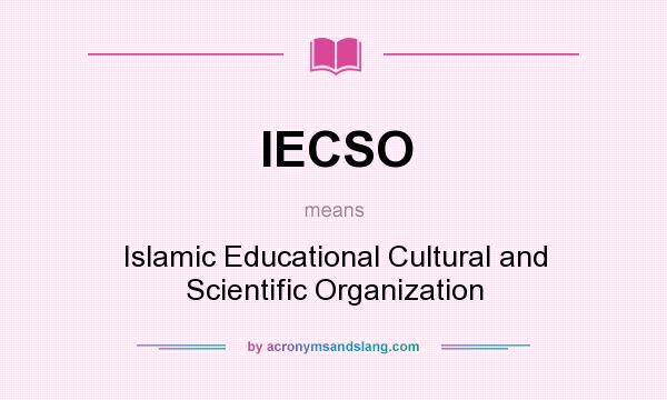 What does IECSO mean? It stands for Islamic Educational Cultural and Scientific Organization