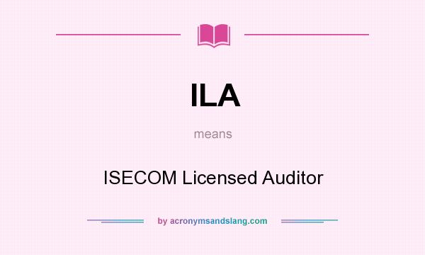 What does ILA mean? It stands for ISECOM Licensed Auditor