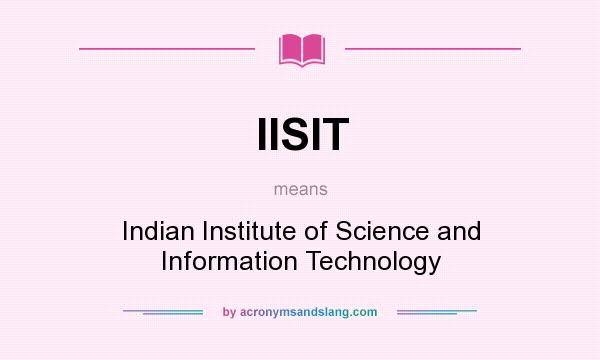 What does IISIT mean? It stands for Indian Institute of Science and Information Technology