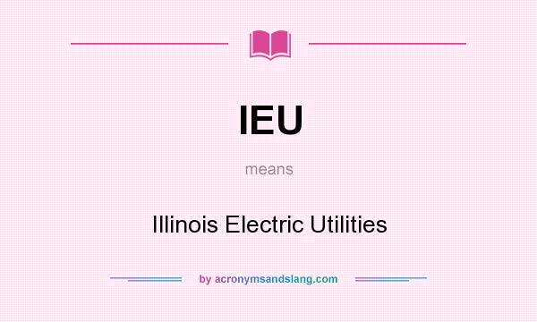 What does IEU mean? It stands for Illinois Electric Utilities