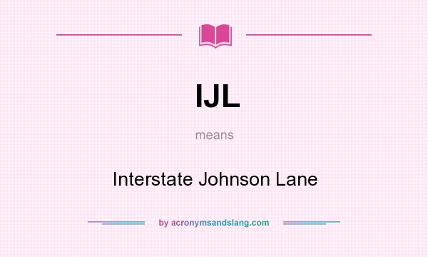 What does IJL mean? It stands for Interstate Johnson Lane