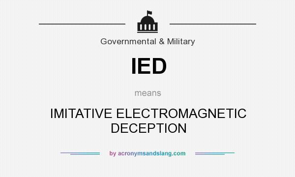 What does IED mean? It stands for IMITATIVE ELECTROMAGNETIC DECEPTION