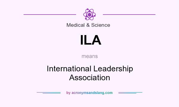 What does ILA mean? It stands for International Leadership Association