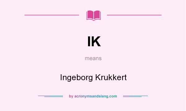 What does IK mean? It stands for Ingeborg Krukkert
