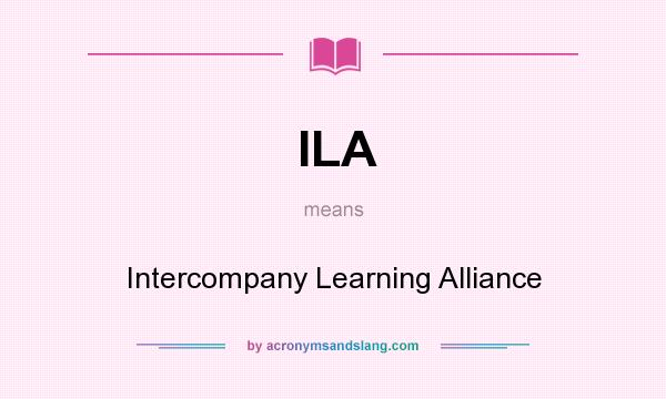 What does ILA mean? It stands for Intercompany Learning Alliance