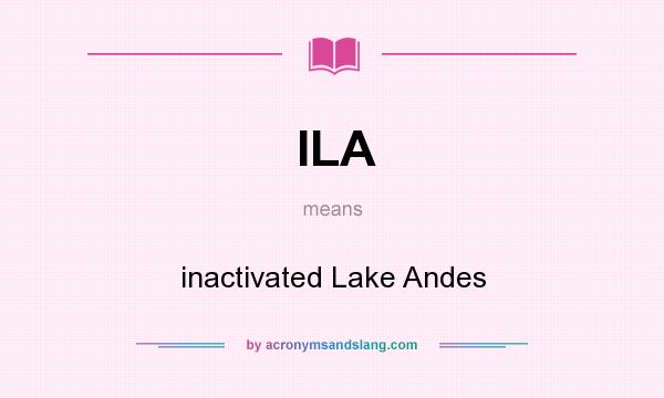 What does ILA mean? It stands for inactivated Lake Andes