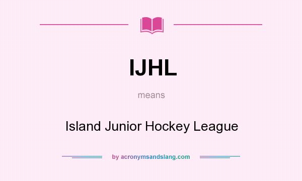 What does IJHL mean? It stands for Island Junior Hockey League