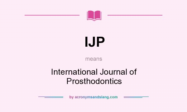 What does IJP mean? It stands for International Journal of Prosthodontics