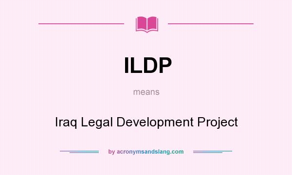 What does ILDP mean? It stands for Iraq Legal Development Project