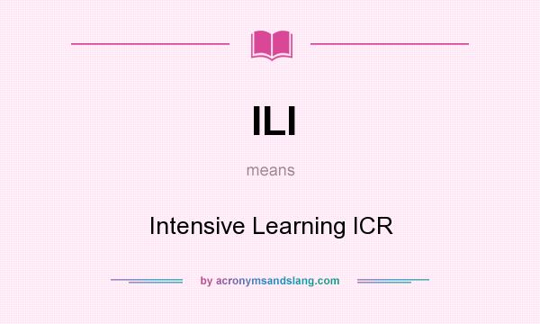 What does ILI mean? It stands for Intensive Learning ICR