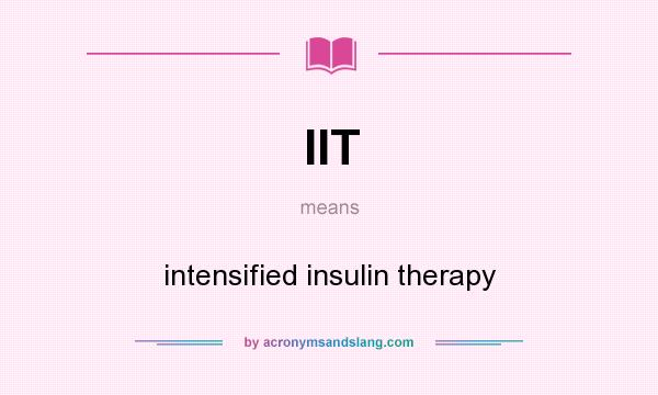 What does IIT mean? It stands for intensified insulin therapy