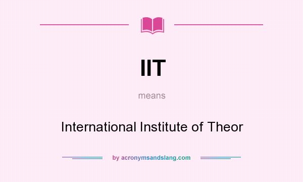 What does IIT mean? It stands for International Institute of Theor